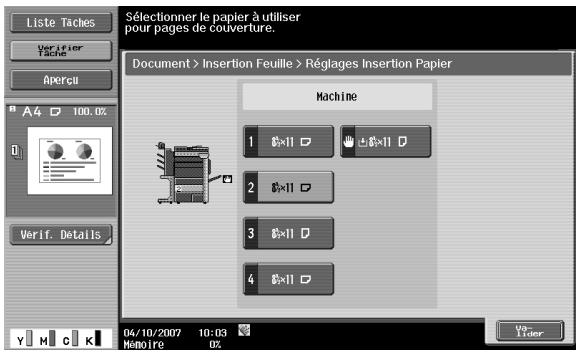 Liste Taches Verifier Tache Apercu A4 100.0% Verif. Details Sélectionner le papier à utiliser pour pages de couverture. Document > Insertion Feuille > Réglages Insertion Papier Machine 1 ⌘×11 ⭕ ⌘×11 ⭕ 2 ⌘×11 ⭕ 3 ⌘×11 ⭕ 4 ⌘×11 ⭕ 04/10/2007 10:03 Mémoire 02 Ver- Enter