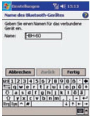 Name des Bluetooth-Gerätes Geben Sie einen Namen für das verbundene Gerät ein. Name: -BH-60 Abbrevchen Anteile Fertig 12 1 2 3 4 5 6 7 8 9 0 0 0 ← q w e r t z u i o p o + ← a s d f g h j k l o 3 ← y x c v b n m . . . Erg. Ege. #