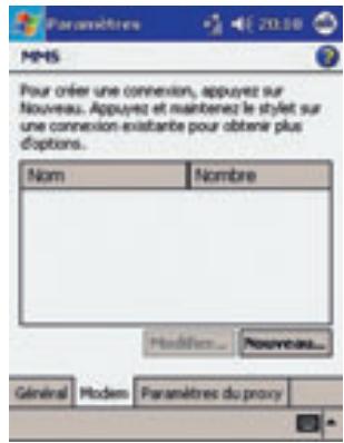Paramètres MMS Pour order une connexion, appuyez sur Nouveau. Appuyez et maintenez le stylet sur une connexion existante pour obtenir plus d'options. Nom Nombre Modem Nouveau... Général Modem Paramètres du proxy