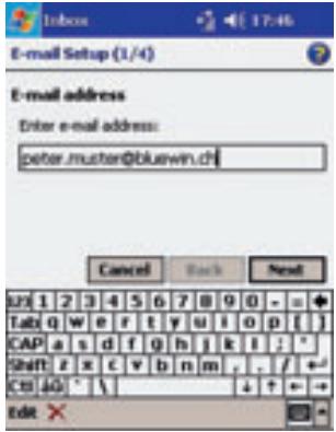 E-mail Setup (1/4) E-mail address Enter e-mail address: peter.muster@bluewin.ch Cancel Back Next 121 1 2 3 4 5 6 7 8 9 0 - = + Tab q w e r t y u i o p [ ] CAP a s d f g h j k l ; * Shift z x c v b n m , . / + - Ctrl A0 * \ ↓ ↑ ← Edit ✗