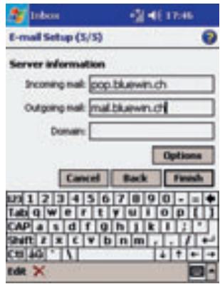 E-mail Setup (S/S) Server information Incoming mail: pop.bluewin.ch Outgoing mail: mail.bluewin.ch Domain: Options Cancel Back Finish LTI 1 2 3 4 5 6 7 8 9 0 - = + Tabl q w e r t y u i o p [ ] CAP a s d f g h j k l ; * Shift z x c v b n m , . / + - Ctrl +0 * \ ↓ + ← - Edit X