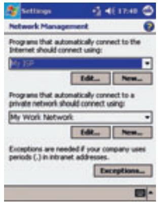 Settings Network Management Programs that automatically connect to the Internet should connect using: My ISP Edit... New... Programs that automatically connect to a private network should connect using: My Work Network Edit... New... Exceptions are needed if your company uses periods (.) in intranet addresses. Exceptions...