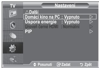TV Nastavení △ Další Domáci kino na PC : Vypnuto Uspora energie : Vypnuto Úroven černe HDMI : Normalní PIP Posunutí Zadat Zpět