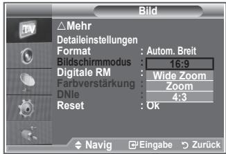 Bild △Mehr Detaileinstellungen Format : Autom. Breit Bildschirmmodus : 16:9 Digitale RM : Wide Zoom Farbverstärkung : Zoom DNle : 4:3 Reset : Ok Navig Eingabe Zurück
