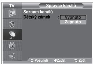 TV Správce kanálú Seznam kanálú Dětský zámek : Vypnuto Zapnuto Posunuti Zadat Zpět