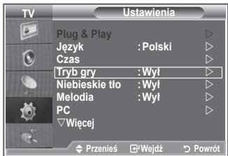 TV Ustawienia Plug & Play Język : Polski Czas Tryb gry : Wył Niebieskie tło : Wył Melodia : Wył PC Wiecej Przenies Wejdź Powrót