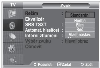 TV Zvuk Režim : Standardní Ekvalizér : Hudba SRS TSXT : Film Automat. hlasítost : Reč Interní ztumení : Vlast.nastav. Výběr zvuku : Hlavní obraz Obnovit Posunutí : Zadat > Zpět