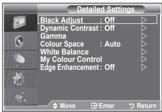 Detailed Settings Black Adjust : Off Dynamic Contrast : Off Gamma Colour Space : Auto White Balance My Colour Control Edge Enhancement : Off Move Enter Return