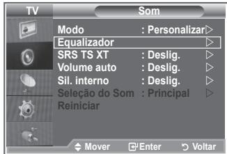 TV SOM Modo : Personalizar> Equalizador SRS TS XT : Deslig. Volume auto : Deslig. Sil. interno : Deslig. Seleção do Som : Principal Reiniciar Mover Enter Voltar