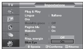 TV Impostazione Plug & Play Lingua : Italiano Ora Modalità gioco : Off Pagina blu : On Melodia : On PC Risp, energia : Off Blue Eye : On Sposta Conferma Ritorno