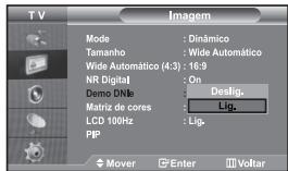 TV Imagem Mode : Dinâmico Tamanho : Wide Automático Wide Automático (4:3) : 16:9 NR Digital : On Demo DNIs : Deslig. Matriz de cores : Lig. LCD 100Hz : Lig. PIP Mover Enter Voltar