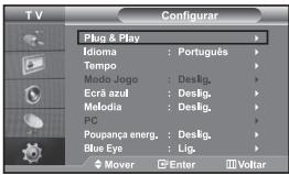 TV Configurar Plug & Play Idioma : Português Tempo Modo Jogo : Deslig. Ecrã azul : Deslig. Melodia : Deslig. PC Poupança energ. : Deslig. Blue Eye : Lig. Mover Enter Voltar