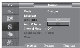 TV Sound Mode : Custom Equalizer SRS TSXT : Off Auto Volume : On Internal Mute : Off Sound Select : Main Reset Move Enter Return