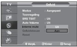 TV Geluid Modus : Aangepast Toonregeling SRS TSXT : Uit Auto Volume : Uit Interne mute : Uit Geluidskeuze : Aan Reset Verpl. Enter Terug