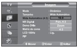 T V Imagem Mode : Dinâmico Tamanho : Wide Automático Wide Automático (4:3) : 16:9 NR Digital : Pan. 4:3 Demo DNIe : Zoom Matrix de cores : 4:3 LCD 100Hz : Lig. PIP Mover Enter VoltaR