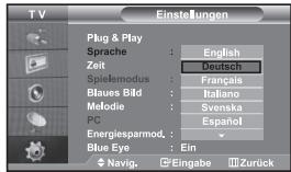 T V Einstellungen Plug & Play Sprache : English Zeit : Deutsch Spielmodus : Français Blues Bild : Italiano Melodie : Svenska PC : Español Energiesparmod. : Blue Eye : Ein Navig. Eingabe Zurück