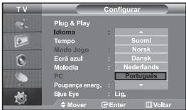 T V Configurar Plug & Play Idioma : Tempo : Suomi Modo Jogo : Norsk Ecrã azul : Dansk Melodia : Nederfands PC : Português Poupança energ. : Blue Eye : Lig. Mover Enter Voltar