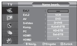 TV Name bearb. Ext.1 : — Ext.2 : VCR AV : DVD S-Video : D-VHS Komp. : Kabel-STB PC : HD-STB HDMI1 : Sat-STB HDMI2 : Navig. Eingabe Zurück