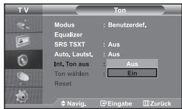 TV Modus : Benutzerdef. Equalizer SRS TSXT : Aus Auto, Laufst. : Aus Int. Ton aus : Aus Ton wählen : Ein Reset Navig. Eingabe Zurück