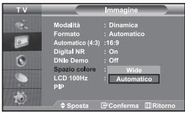 TV Imagine Modalità : Dinamica Formato : Automatico Automatico (4:3) : 16:9 Digital NR : On DNie Demo : Off Spazio colore : Wide LCD 100Hz : Automatico PIP Sposta Conferma Ritorno