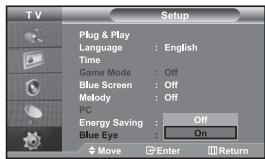 T V Setup Plug & Play Language : English Time Game Mode : Off Blue Screen : Off Melody : Off PC Energy Saving : Off Blue Eye : On Move Enter Return