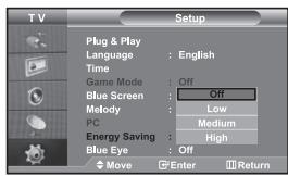 T V Setup Plug & Play Language : English Time Game Mode : Off Blue Screen : Off Melody : Low PC : Medium Energy Saving : High Blue Eye : Off Move Enter Return