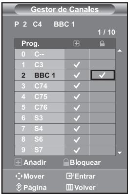 Gestor de Canales P 2 C4 BBC 1 1 / 10 Prog. 0 C-- 1 C3 ✓ 2 BBC 1 ✓ ✓ 3 C74 ✓ 4 C75 ✓ 5 C76 ✓ 6 S3 ✓ 7 S4 ✓ 8 S6 ✓ 9 S7 ✓ Añadir Bloquear Mover Entrar Página Volver