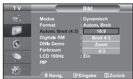 TV Bild Modus : Dynamisch Format : Autom. Breit Autom. Breit (4:3) : 16:9 Digitale RM : Breit 4:3 DNk Demo : Zoom Farbraum : 4:3 LCD 100Hz : Ein PIP Navig. Eingabe Zurück
