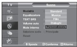 TV Suono Modalità : Standard Equalizzatore : Musica TSXT SRS : Film Volume auto : Dialoghi Mute interno : Personalizzata Sezione audio : Principale Reset Sposta Conferma Ritorno