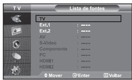 TV Lista de fontes TV Ext.1 : ---** Ext.2 : ---** AV : ---** S-Video : ---** Componente : ---** PC : ---** HDM1 : ---** HDM2 : ---** Mover Enter Voltar