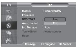 TV Modus : Benutzerdef. Equalizer SRS TSXT : Aus Auto, Lautst. : Ein Int. Ton aus : Aus Ton wählen : Hauptsender Reset Navig. Eingabe Zurück