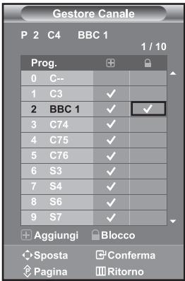 Gestore Canale P 2 C4 BBC 1 1 / 10 Prog. 0 C-- 1 C3 ✓ 2 BBC 1 ✓ ✓ 3 C74 ✓ 4 C75 ✓ 5 C76 ✓ 6 S3 ✓ 7 S4 ✓ 8 S6 ✓ 9 S7 ✓ Aggiungi Blocco Sposta Conferma Pagina Ritorno
