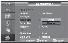 TV Configuration Plug & Play Langue : Français Horloge Mode Jeu : Arrêt Ecran Bleu : Marche Métodie : Arrêt PC Mode éco. : Arrêt Blue Eye : Marche Déplacer Entrer Retour