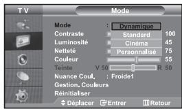 TV Mode Contraste : Dynamique Luminosité : Standard 100 Nettoté : Cinéma 45 Couleur : Personnalisé 75 Teinte V 50 R 50 Nuance Coul. : Froide1 Gestion,Couleurs Réinitialiser Déplacer Entrer Retour