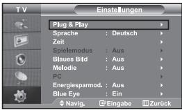 TV Einstellungen Plug & Play Sprache : Deutsch Zeit Spielemodus : Aus Blaues Bild : Aus Melodie : Aus PC Energiesparmod. : Aus Blue Eye : Ein Navig. Eingabe Zurück