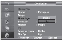 TV Configurar Plug & Play Idioma : Português Tempo Modo Jogo : Deslig. Ecrã azul : Lig. Melodia : Deslig. PC Poupança energ. : Deslig. Blue Eye : Lig. ◆ Mover □ Enter □ Voltar