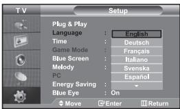 TV Setup Plug & Play Language : English Time : Deutsch Game Mode : Français Blue Screen : Italiano Melody : Svenska PC : Español Energy Saving : Blue Eye : On Move Enter Return