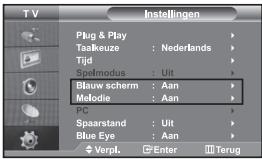 TV Instellingen Plug & Play Taalkeuze : Nederlands Tijd Spelmodus : Uit Blauw scherm : Aan Melodie : Aan PC Spaarstand : Uit Blue Eye : Aan Verpl. Enter Terug