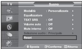 TV Suono Modalità : Personalizzata Equalizzatore TSXT SRS : Off Volume auto : Off Mute interno : Off Selezione audio : Principale Reset Sposta Conferma Ritorno