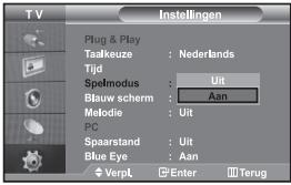 TV Plug & Play Taalkeuze : Nederlands Tijd Spelmodus : Uit Blaw scherm : Aan Melodie : Uit PC Spaarstand : Uit Blue Eye : Aan ◆ Verpl. □ Enter □ Terug