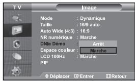 TV Mode : Dynamique Taille : 16/9 auto Auto Wide (4:3) : 16:9 NR numérique : Marche DNlè Demo : Arrêt Espace couleur : Marche LCD 100Hz : Marche PIP Déplacer Entrer Retour