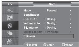 TV SOM Modo : Pessoal Equalizador SRS TSXT : Deslig. Volume auto. : Deslig. Sil. interno : Deslig. Seleção do som : Principal Reiniciar Mover Enter Voltar