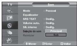 TV SOM Modo : Pessoal Equalizador SRS TSXT : Deslig. Volume auto. : Deslig. Sil. interno : Deslig. Seleção do som : Principal Reiniciar Sub Mover Enter Voltar