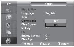 TV Setup Plug & Play Language : English Time Game Mode : Off Blue Screen : On Melody : Off PC Energy Saving : Off Blue Eye : On Move Enter Return