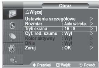 Obraz △ Więcej Ustawienia szczegółowe Rozmiar : Auto szeroko. Tryb ekranu : 16 : 9 Cyf. red. szumu : Wył Kolor aktywny : Wył DNle : Wył Zeruj : OK Przeniś Wejdź Powrót