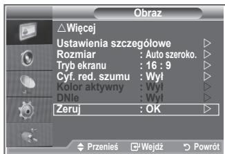 Obraz △Wiecej Ustawienia szczegółowe Rozmiar : Auto szeroko. Tryb ekranu : 16 : 9 Cyf. red. szumu : Wył Kolor aktywny : Wył DNlc : Wył Zeruj : OK Przenieś Wejdź Powrót