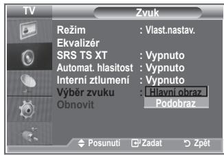 TV Zvuk Režim : Vlast.nastav. Ekvalizér SRS TS XT : Vypnuto Automat. hlasítost : Vypnuto Interní ztlumení : Vypnuto Výběr zvuku : Hlavní obraz Obnovit Podobraz Posunuti Zadat Zpět