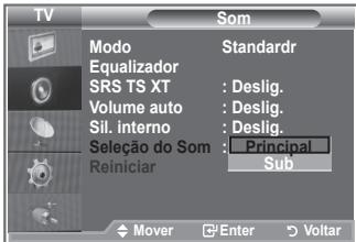 TV SOM Modo Standardr Equalizador SRS TS XT : Deslig. Volume auto : Deslig. Sil. interno : Deslig. Seleção do Som : Principal Reiniciar Sub Mover Enter Voltar