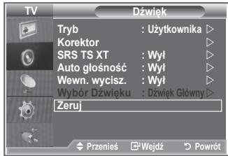 TV Dźwięk Tryb : Użytkownika ▶ Korektor SRS TS XT : Wył ▶ Auto głośność : Wył ▶ Wewn. wycisz. : Wył ▶ Wybór Dźwięku : Dźwięk Główny ▶ Zeruj Przenies ⬤Wejdż Powrót