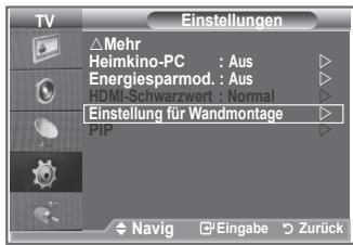 TV Einstellungen △Mehr Heimkino-PC : Aus ▶ Energiesparmod. : Aus ▶ HDMI-Schwarzwert : Normal ▶ Einstellung für Wandmontage ▶ PIP Navig Eingabe Zurück